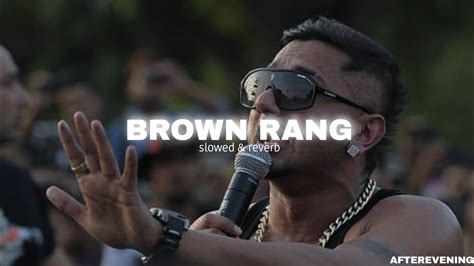 Brown Rang Slowed And Reverb Yo Yo Honey Singh Afterevening Youtube Music