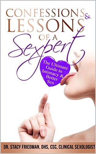 Confessions And Lessons Of A Sexpert The Ultimate Guide To Intimacy And