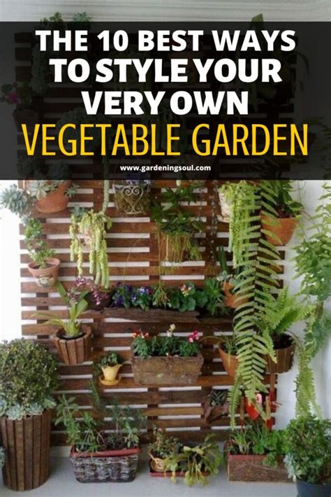 The 10 Best Ways To Style Your Very Own Vegetable Garden