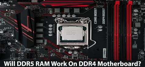 Will Ddr5 Ram Work On Ddr4 Motherboard Answered 2023
