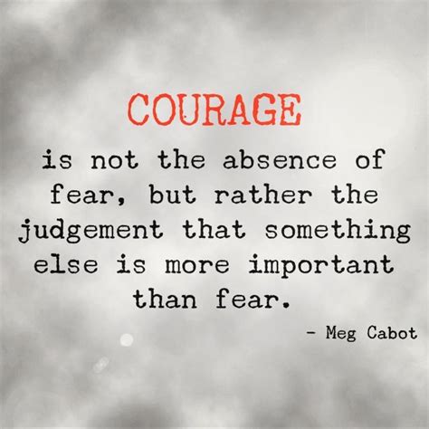 “courage Is Not The Absence Of Fear But Rather The Judgement That