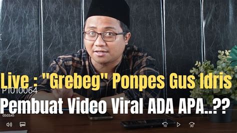 Live Gerebeg Ponpes Gus Idris Pembuat Video Viral Ada Apa