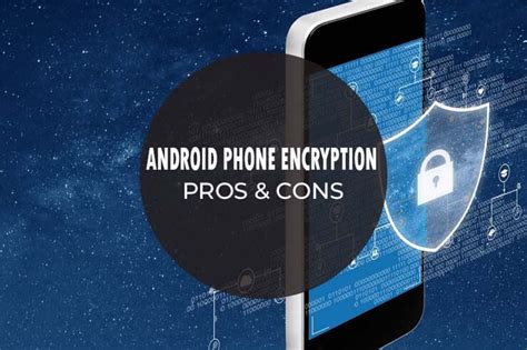 Pros And Cons Of Android Phone Encryption Sincere Pros And Cons