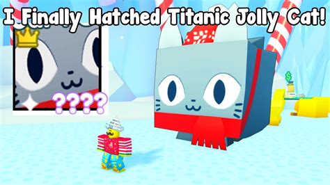 I Finally Hatched Titanic Jolly Cat Without Robux Pet Simulator X