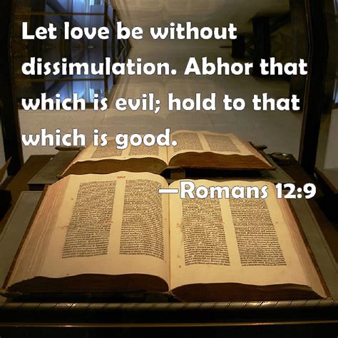 Examples of dissimulation in a sen. Romans 12:9 Let love be without dissimulation. Abhor that ...