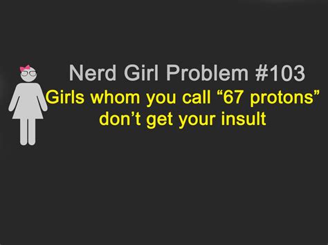 Nerd Girl Problems 103 Geek Life Nerd Geek Nerd Pride Nerd Girl