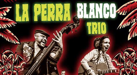 La Perra Blanco Trio Psychobilly Meeting