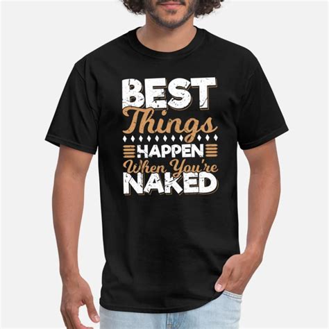 Naked Sayings T Shirts Unique Designs Spreadshirt