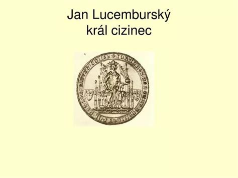 Ppt Jan Lucembursk Kr L Cizinec Powerpoint Presentation Free