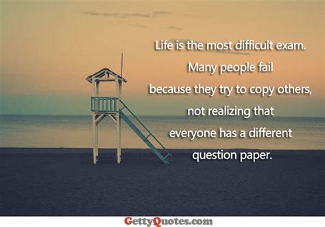 Life Is The Most Difficult Exam All The Best Quotes At Gettyquotes