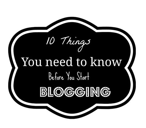 10 Things You Need To Know Before You Start Blogging Do It All