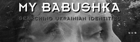 My Babushka Searching Ukrainian Identities Barbara Hammer Barbara Hammer