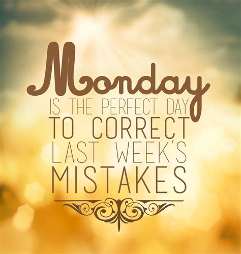 Monday Is The Perfect Day To Correct Last Weeks Mistakes Monday