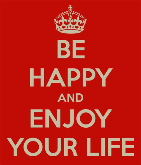 Be Happy Enjoy Life
