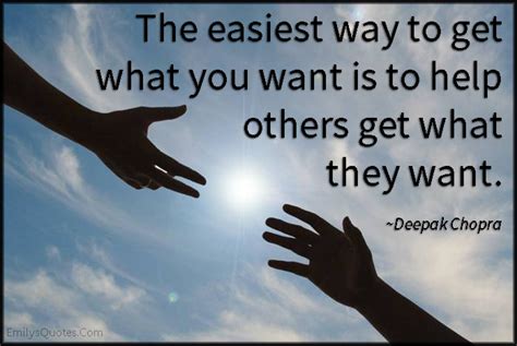 The Easiest Way To Get What You Want Is To Help Others Get