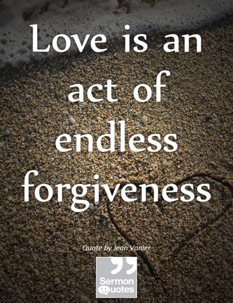 Love Is An Act Of Endless Forgiveness — Jean Vanier Quotes Quotes