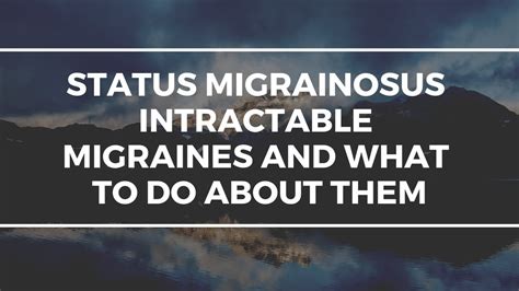 Status Migrainosus Intractable Migraines And What To Do About Them