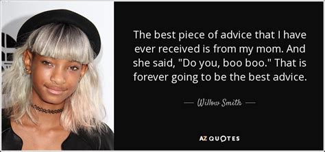 Willow Smith Quote The Best Piece Of Advice That I Have Ever Received