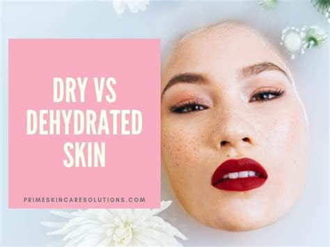 Dry Vs Dehydrated Skin Dehydrated Skin Dry Skin Care Skin