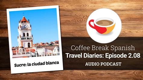 Coffee Break Italian Season 1 Lesson 3 - CBS Travel Diaries 2.08 | Sucre: la ciudad blanca - Coffee Break Languages