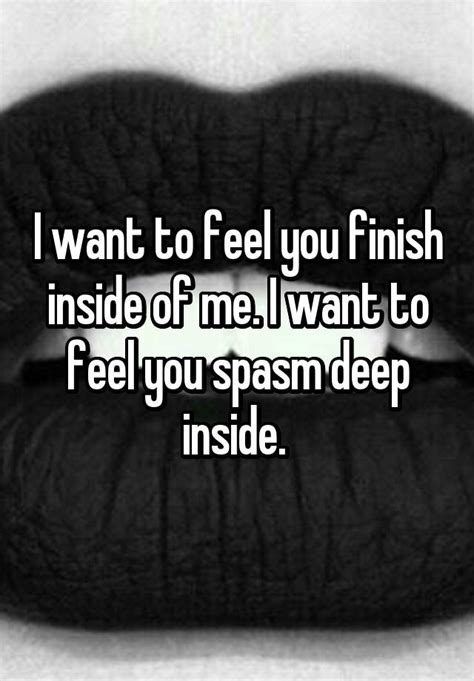 I Want To Feel You Finish Inside Of Me I Want To Feel You Spasm Deep Inside