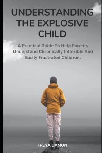 Understanding The Explosive Child A Practical Guide To Help Parents