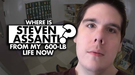 Where Is Steven Assanti From ‘my 600 Lb Life Now What Is He Doing