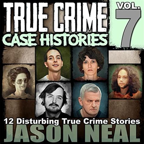 True Crime Case Histories Volume 7 12 Disturbing True Crime Stories True Crime