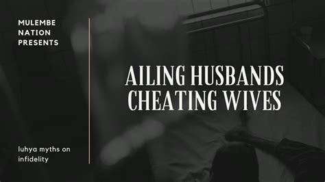 Ailing Husbands Cheating Wives And Luhya Myths Concerning Infidelity