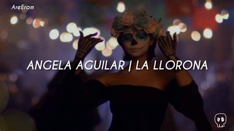 La Llorona Angela Aguilar Lyrics Letra YouTube