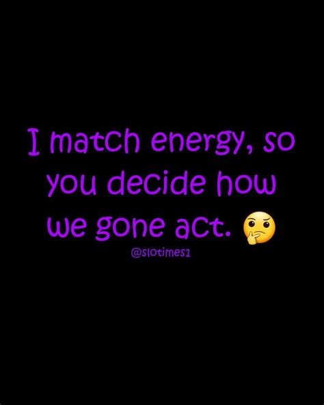 Match My Energy Quotes In The World The Ultimate Guide Quotesenglish1