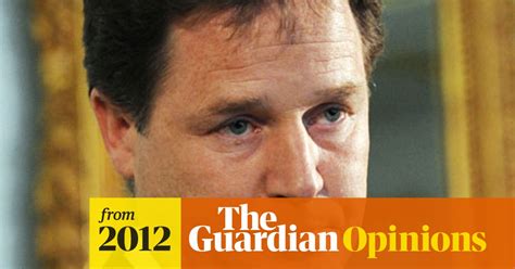 Nick Clegg Must Go For The Lib Dems Sake Tom Clark The Guardian