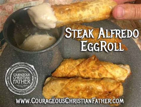Steak Alfredo Egg Roll Courageous Christian Father Recipe Egg