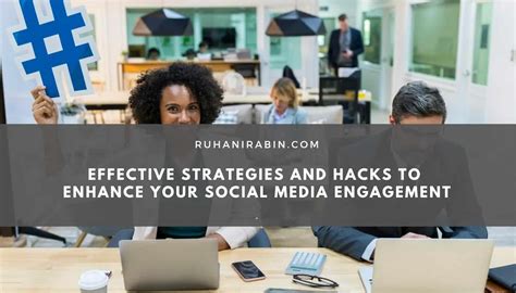 effective strategies and hacks to enhance your social media engagement 2024