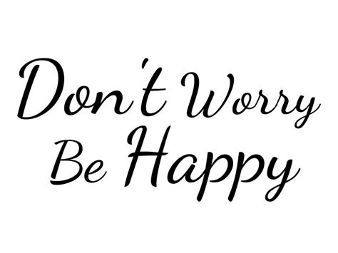 Look at me, i'm happy don't worry… be happy here, i'll give you my phone number. Wall Sayings and Quotes - Shop by theme