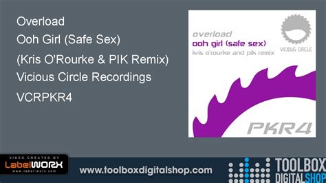 Overload Ooh Girl Safe Sex Kris Orourke And Pik Remix Vicious Circle Recordings Youtube