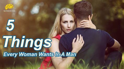 5 Things Every Woman Wants In A Man Youtube
