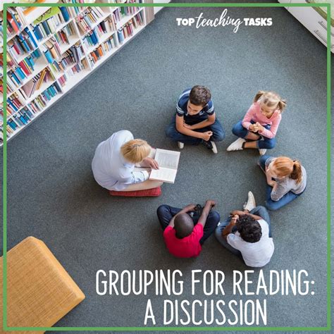 Grouping For Reading A Discussion Top Teaching Tasks