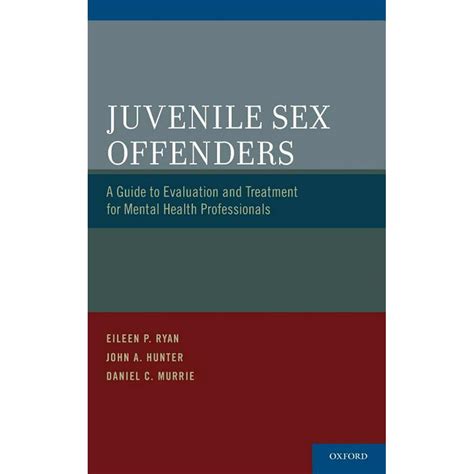 Juvenile Sex Offenders A Guide To Evaluation And Treatment For Mental Health Professionals