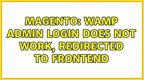 Magento Wamp Admin Login Does Not Work Redirected To Frontend Solutions Youtube