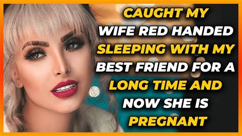 caught my wife red handed sleeping with my best friend now she is pregnant reddit cheating youtube