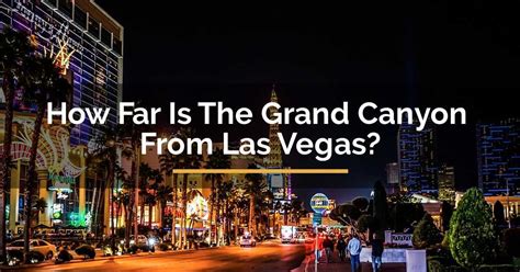 How far is las vegas from cortez? How Far Is The Grand Canyon From Las Vegas? - ForTravelista