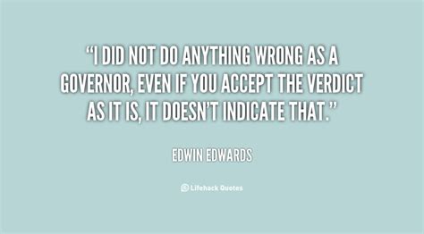 Edwin edwards (born as edwin washington edwards in marksville, louisiana) is a famous politician from usa, he is still alive and was born august 7, 1927. Edwin Edwards Quotes. QuotesGram