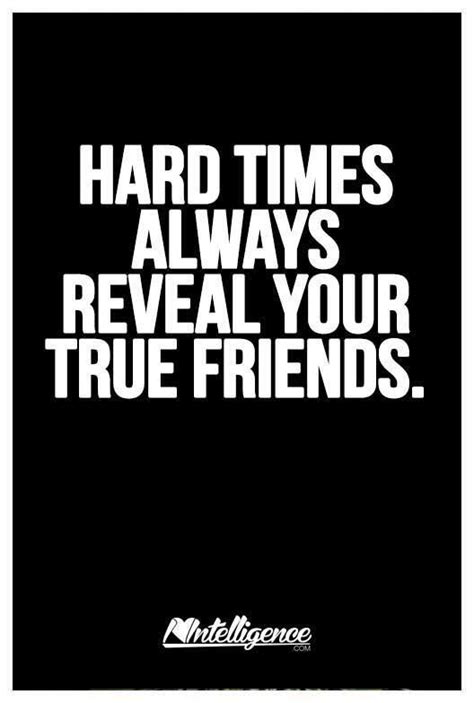 Hard Times Always Reveal Your True Friends True Friends Self