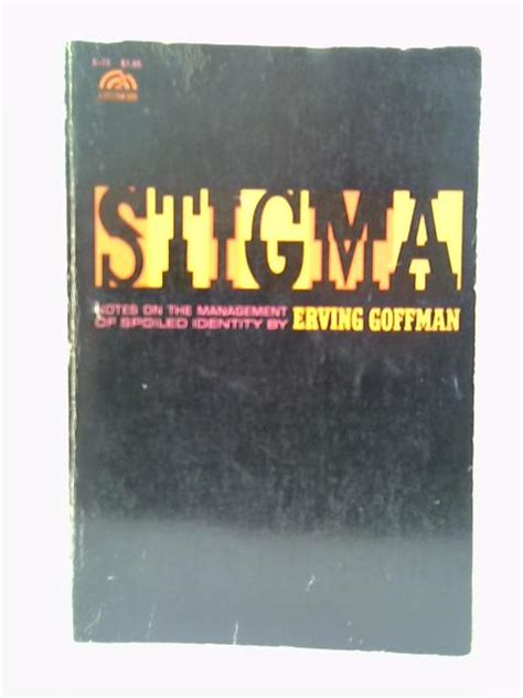 Stigma Notes On The Management Of Spoiled Identity By Erving Goffman