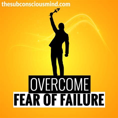 Overcome Fear Of Failure The Subconscious Mind