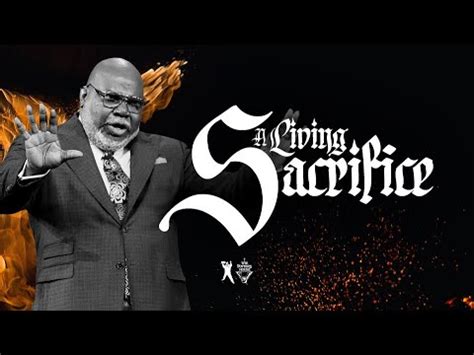 Maybe you would like to learn more about one of these? TD Jakes Sermon - A Living Sacrifice - Top Sermons