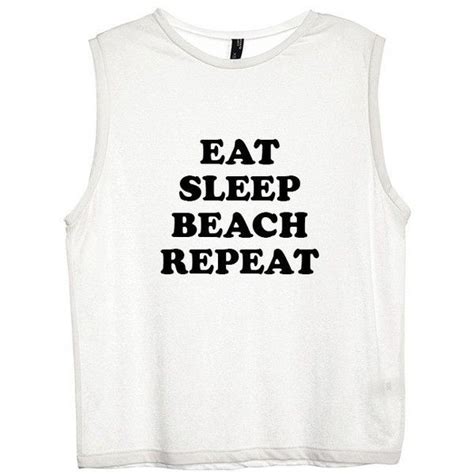 Eat Sleep Beach Repeat Womens Muscle Tank 52 Liked On Polyvore Featuring Muscle Tank