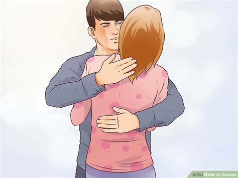 How To Caress 9 Steps With Pictures Wikihow