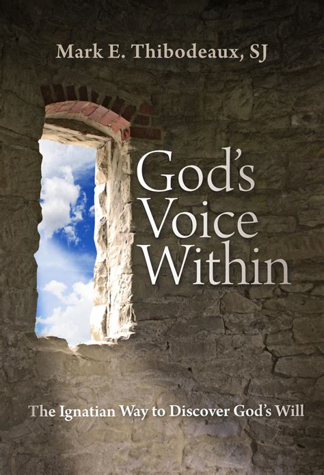 Gods Voice Within The Ignatian Way To Discover Gods Will By Loyola